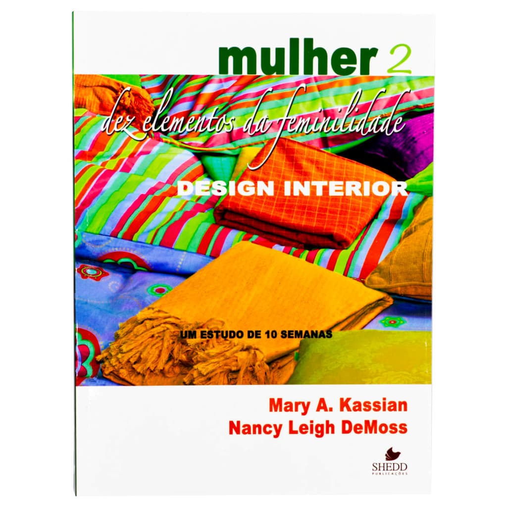 Mulher: Dez Elementos da Feminilidade - Volume 2 - Mary A. Kassian e Nancy Leigh Demoss