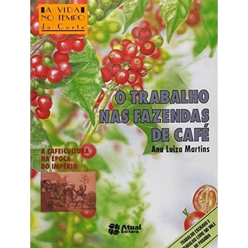 Livro O Trabalho Nas Fazendas De Café de Ana Luiza Martins
