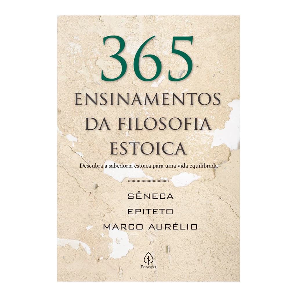 365 Ensinamentos da Filosofia Estoica: Descubra Sabedoria Para uma Vida Equilibrada - Principis