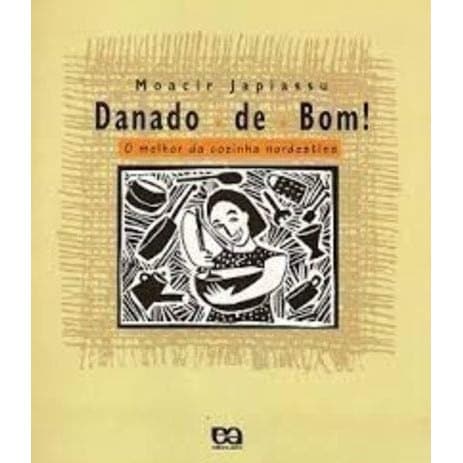 Danado de Bom! O Melhor da Cozinha Nordestina de Moacir Japiassu 7656197
