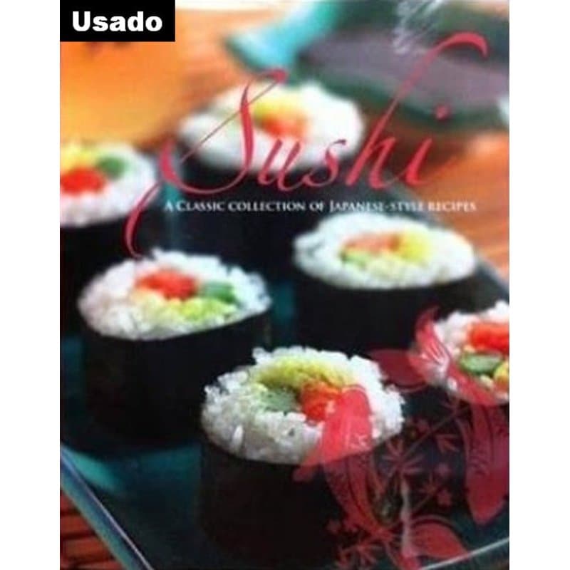 Parragon Books - Sushi - a Classic Collection Of Japanese - Style Recipes