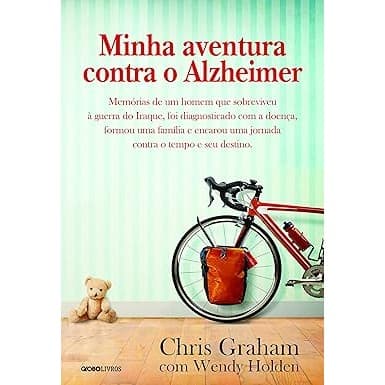 MINHA AVENTURA CONTRA O ALZHEIMER: MEMÓRIAS DE UM HOMEM QUE SOBREVIVEU À GUERRA DO IRAQUE, FOI DIAGNOSTICADO COM A DOENÇ
