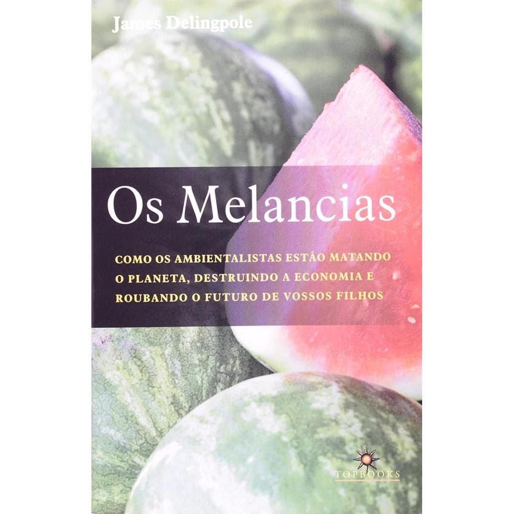 Melancias: Como Ambientalistas Estao Matando o Planeta autor James Delingpole