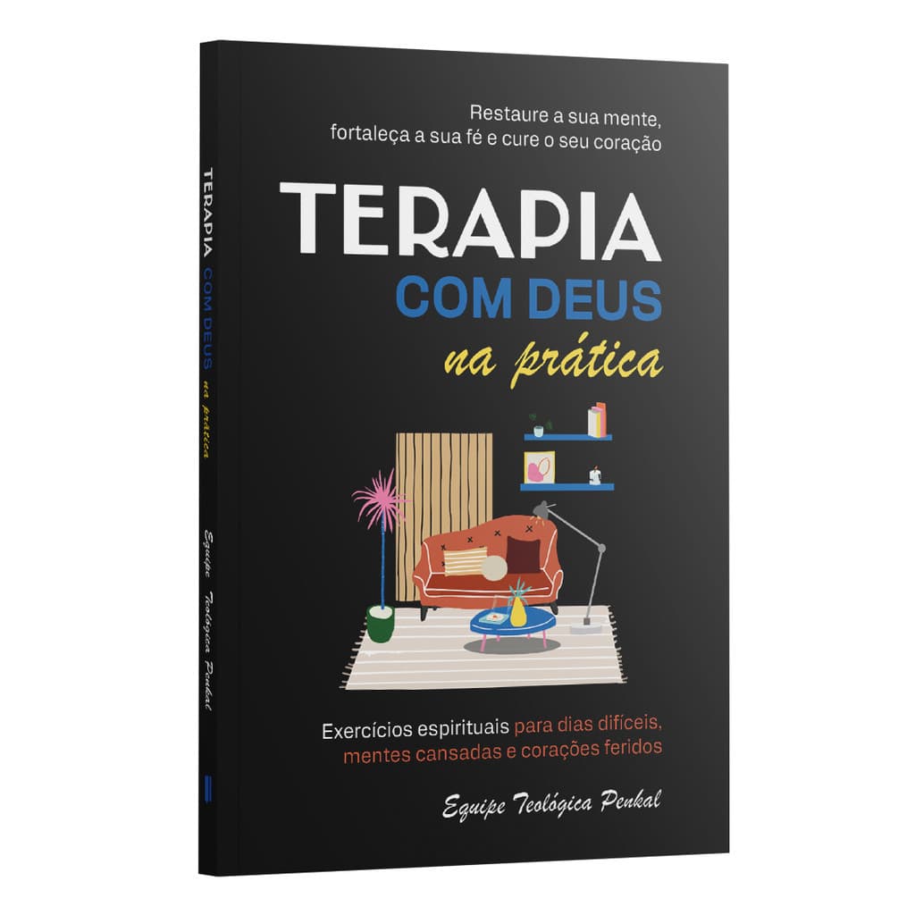 Terapia com Deus na Prática - Exercícios Espirituais Para Dias Difíceis | Equipe Teológica Penkal