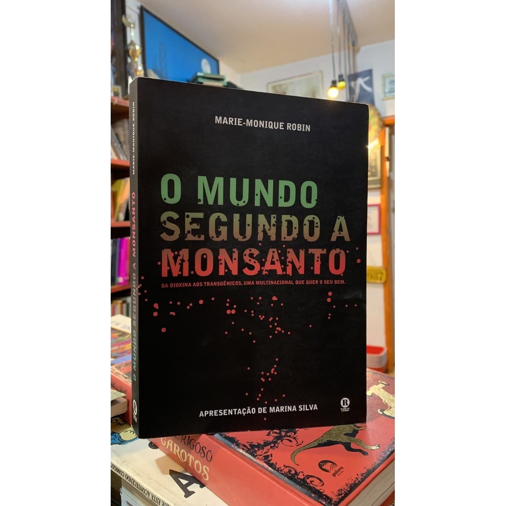 O Mundo Segundo A Monsanto Da Dioxina Aos Transgênicos, Uma Multinacional Que Quer O Seu Bem de Marie-mon... 7852234