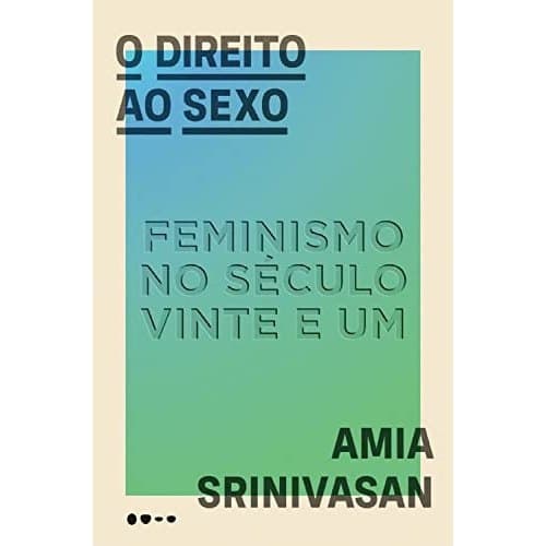 O Direito Ao Sexo de Amia Srinivasan 7842658