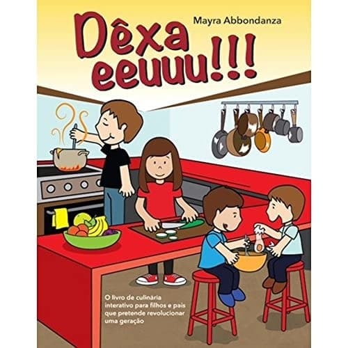 Dêxa Eeuuu!!! - O Livro De Culinária Interativo Para Filhos E Pais de Mayra Abbondanza 7881567