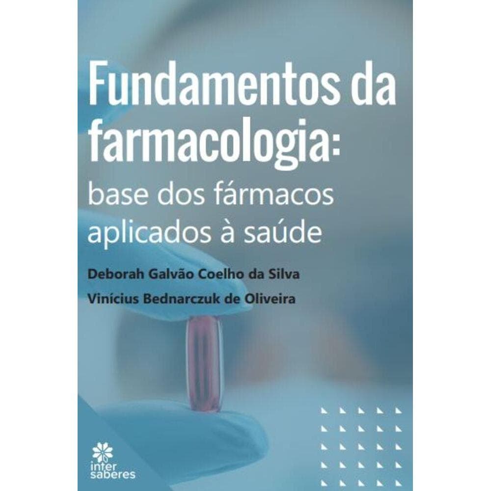 Fundamentos da Farmacologia: base dos fármacos aplicados à saúde