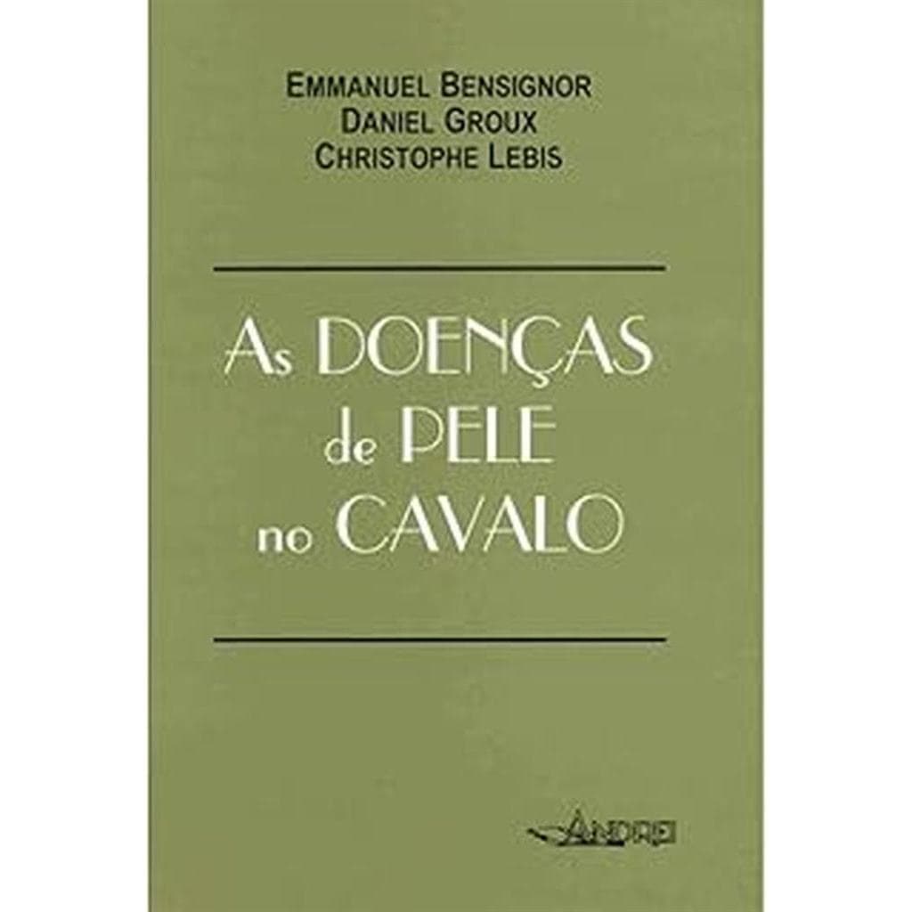 As doenças de pele no cavalo autor Emmanuel Bensignor, Daniel Groux e Christophe Lebis
