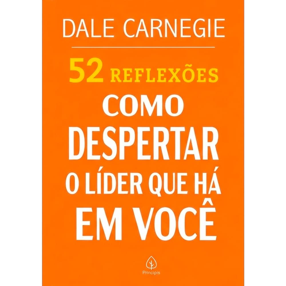 52 Reflexões, Como Despertar o Líder Que Há em Você | Dale Carnegie
