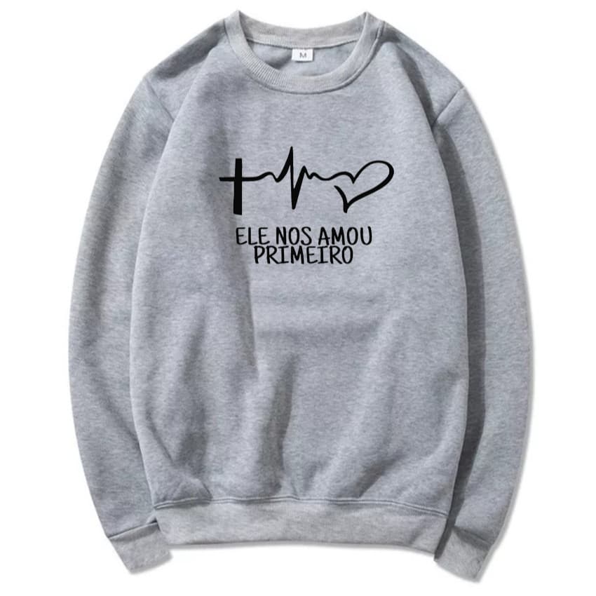Blusa Moletom Flanelado Unissex Estampa Ele Nos Amou Primeiro Ótima Qualidade Sem Capuz