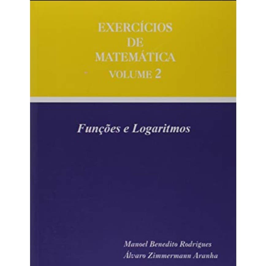 Exercícios de Matemática Volume 2 Funções e Logaritimos Autor: Álvaro Zimmermann e Manoel Benedito