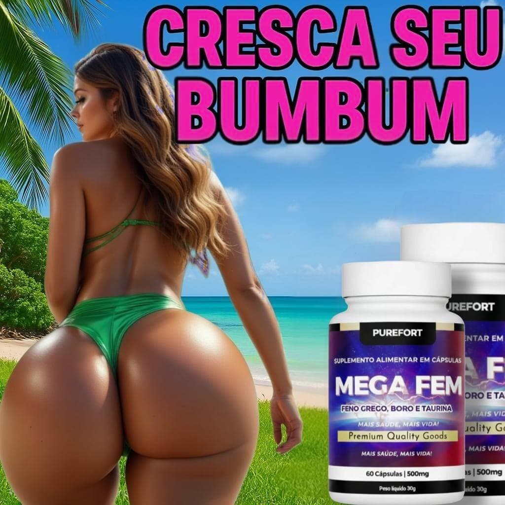 Cre¹sce Bum¹bum | Cre¹sce perna | Aum¹enta Glú¹teos | Mega Feme
