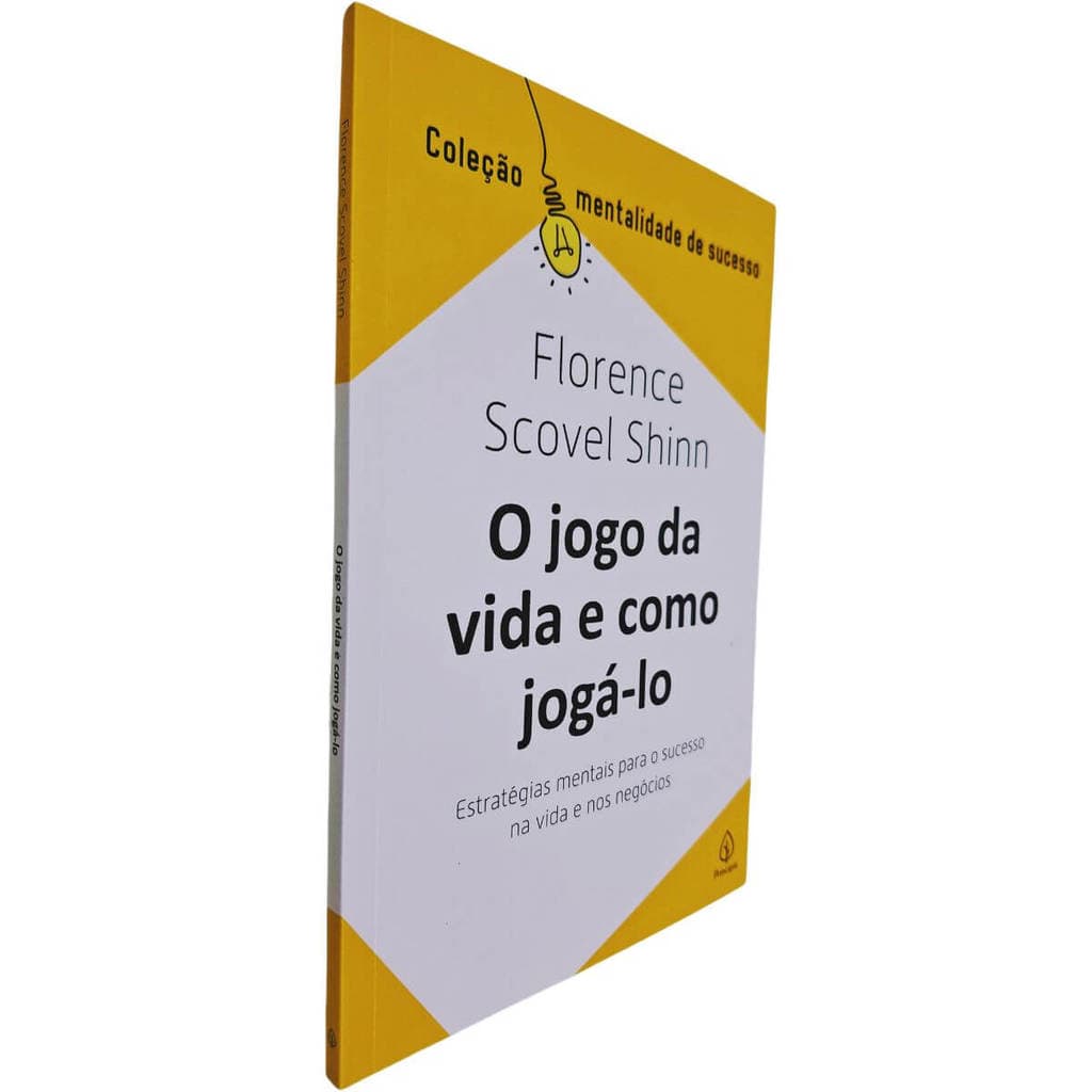 O Jogo da Vida e Como Jogá-lo: Estratégias mentais para o sucesso na vida e nos negócios Florence Scovel Shinn