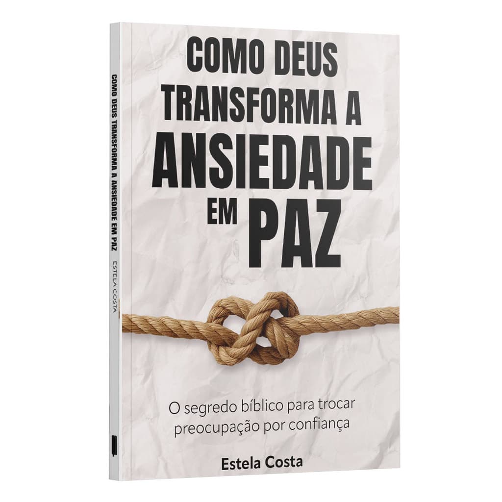 Como Deus transforma a Ansiedade em Paz: O segredo bíblico para trocar preocupação por confiança | Estela Costa