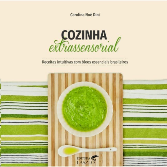 COZINHA EXTRASSENSORIAL: RECEITAS INTUITIVAS COM OLEOS ESSENCIAIS BRASILEIR