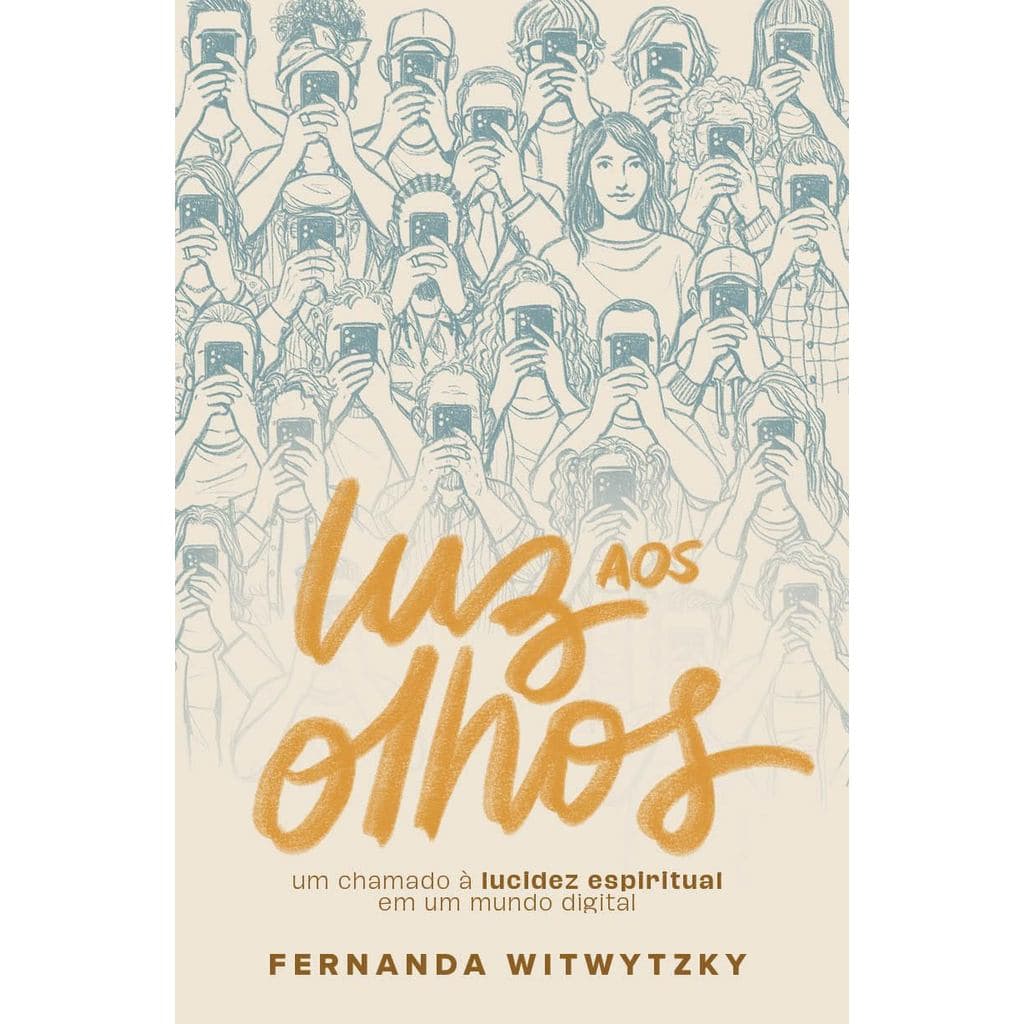 Luz aos Olhos | Um Chamado à Lucidez Espiritual em um Mundo Digital | Fernanda Witwytzky